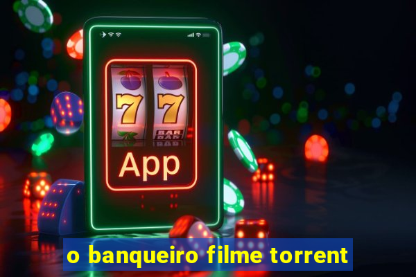 o banqueiro filme torrent